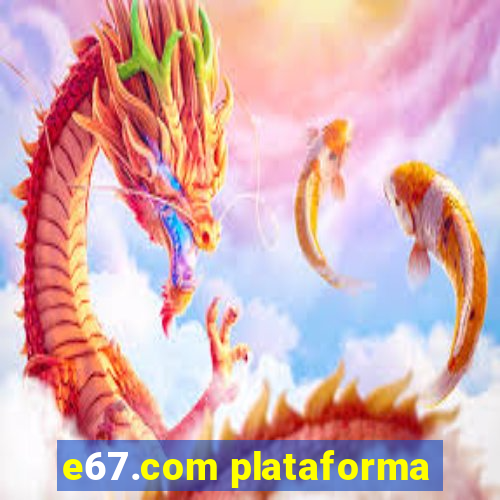 e67.com plataforma